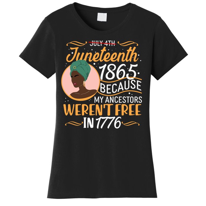 Juneteenth 1865 Because My Ancestors Weren't Free In 1776 Women's T-Shirt