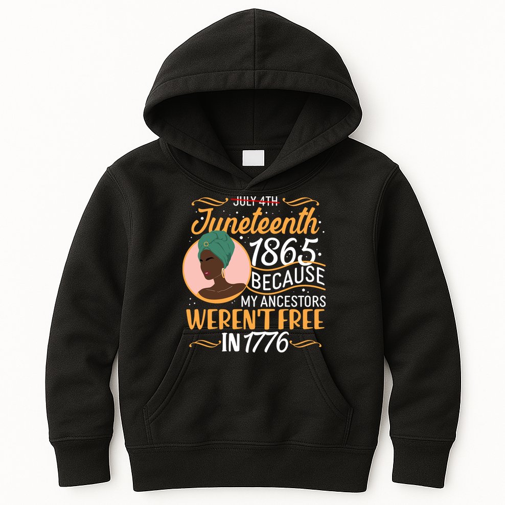 Juneteenth 1865 Because My Ancestors Weren't Free In 1776 Kids Hoodie