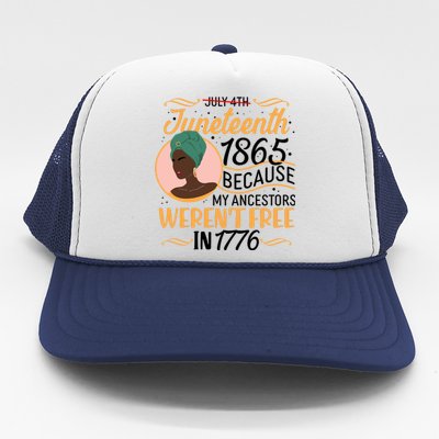 Juneteenth 1865 Because My Ancestors Weren't Free In 1776 Trucker Hat