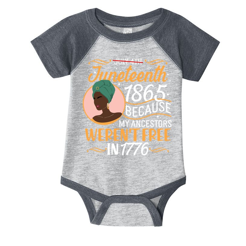 Juneteenth 1865 Because My Ancestors Weren't Free In 1776 Infant Baby Jersey Bodysuit