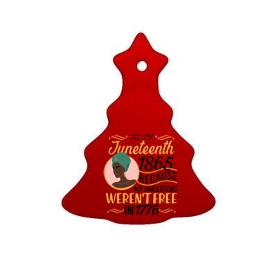 Juneteenth 1865 Because My Ancestors Weren't Free In 1776 Ceramic Tree Ornament