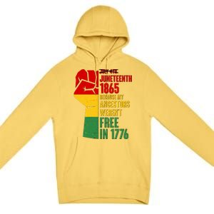 Juneteenth 1865 My Ancestors Weren't Free in 1776 Protest Fist Premium Pullover Hoodie