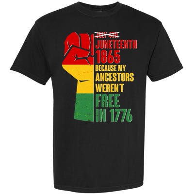 Juneteenth 1865 My Ancestors Weren't Free in 1776 Protest Fist Garment-Dyed Heavyweight T-Shirt