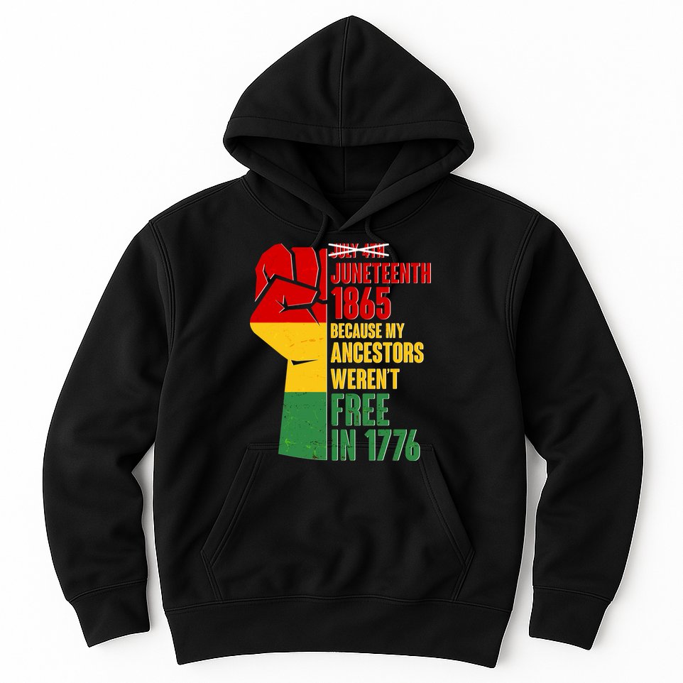 Juneteenth 1865 My Ancestors Weren't Free in 1776 Protest Fist Hoodie