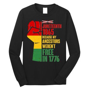 Juneteenth 1865 My Ancestors Weren't Free in 1776 Protest Fist Long Sleeve Shirt