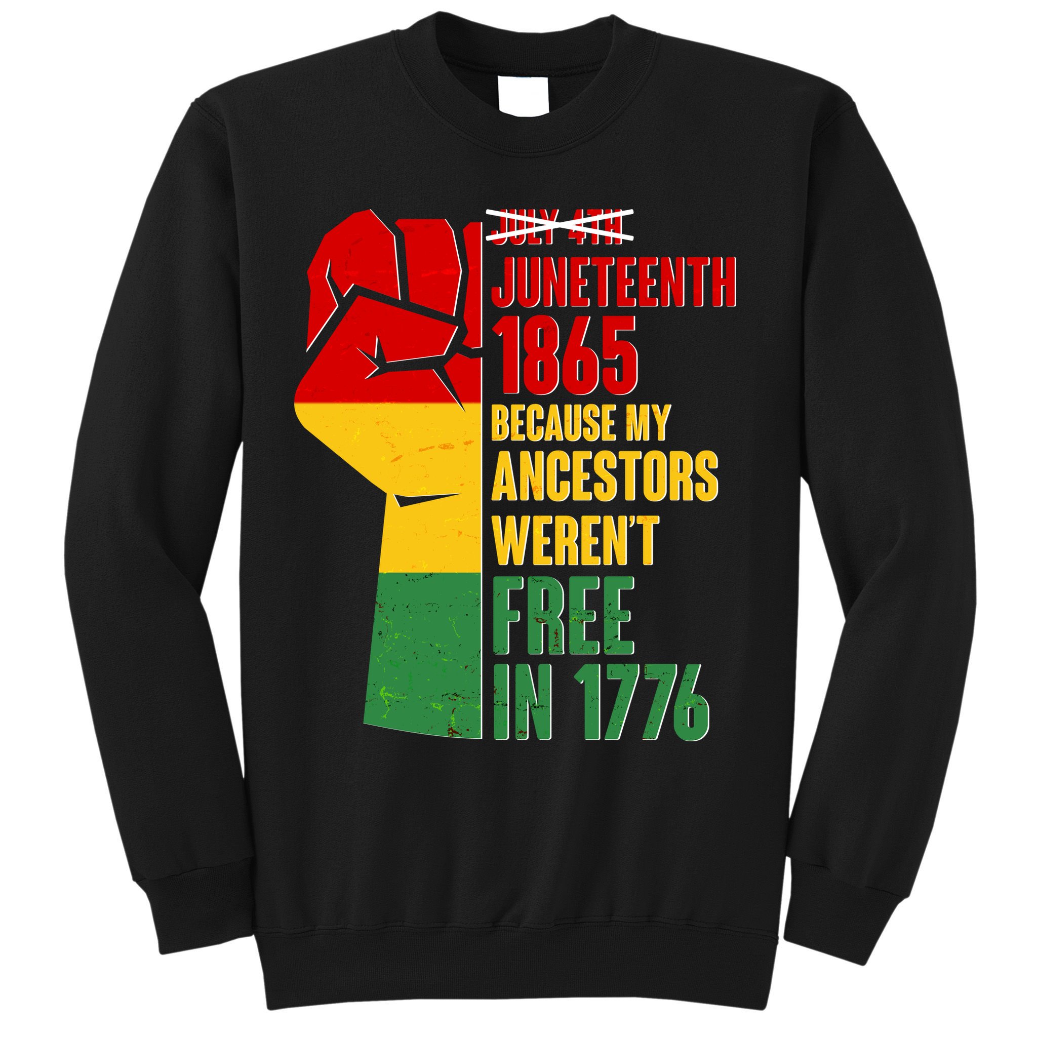 Juneteenth 1865 My Ancestors Weren't Free in 1776 Protest Fist Sweatshirt