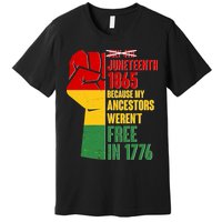 Juneteenth 1865 My Ancestors Weren't Free in 1776 Protest Fist Premium T-Shirt