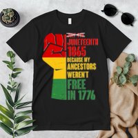 Juneteenth 1865 My Ancestors Weren't Free in 1776 Protest Fist Premium T-Shirt