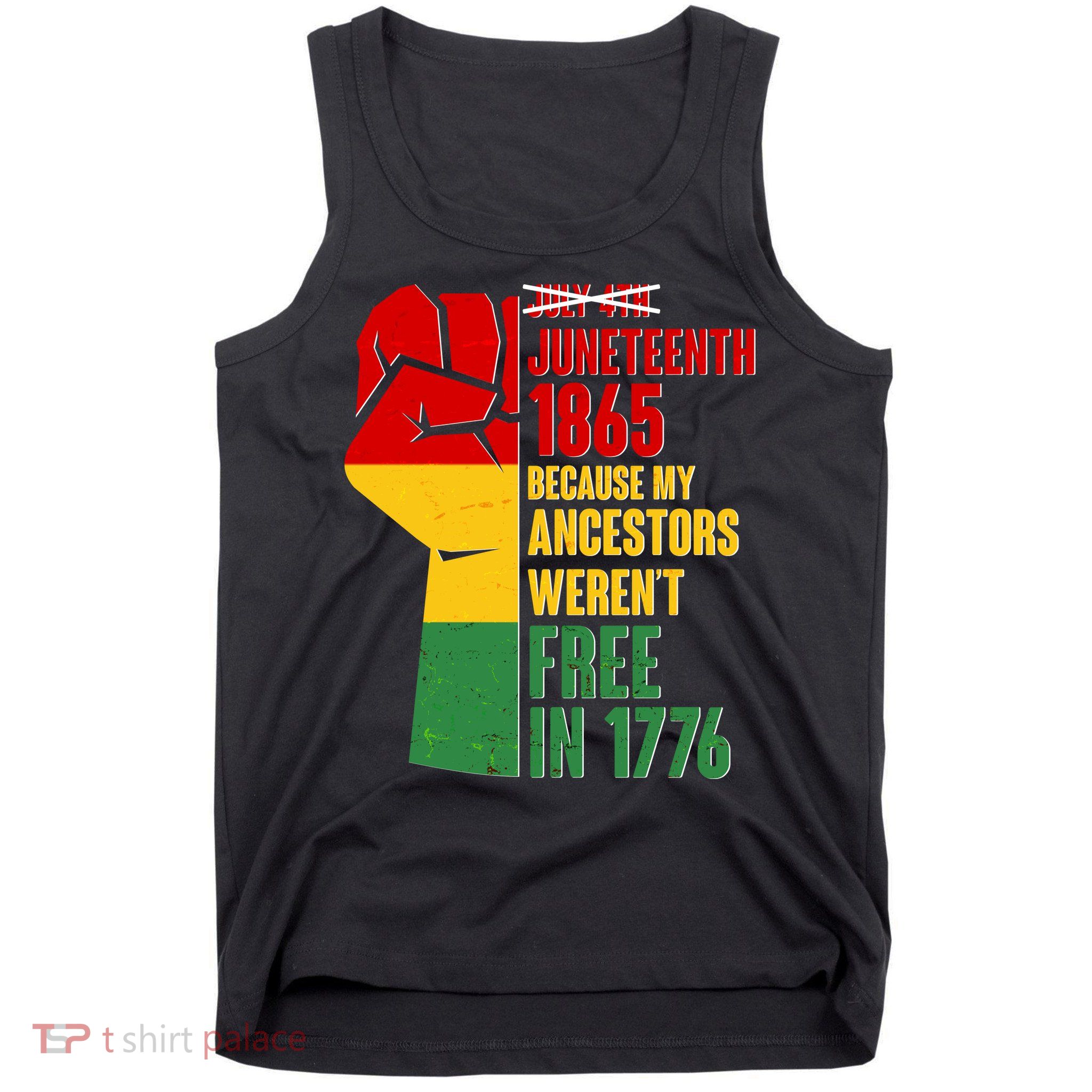 Juneteenth 1865 My Ancestors Weren't Free in 1776 Protest Fist Tank Top