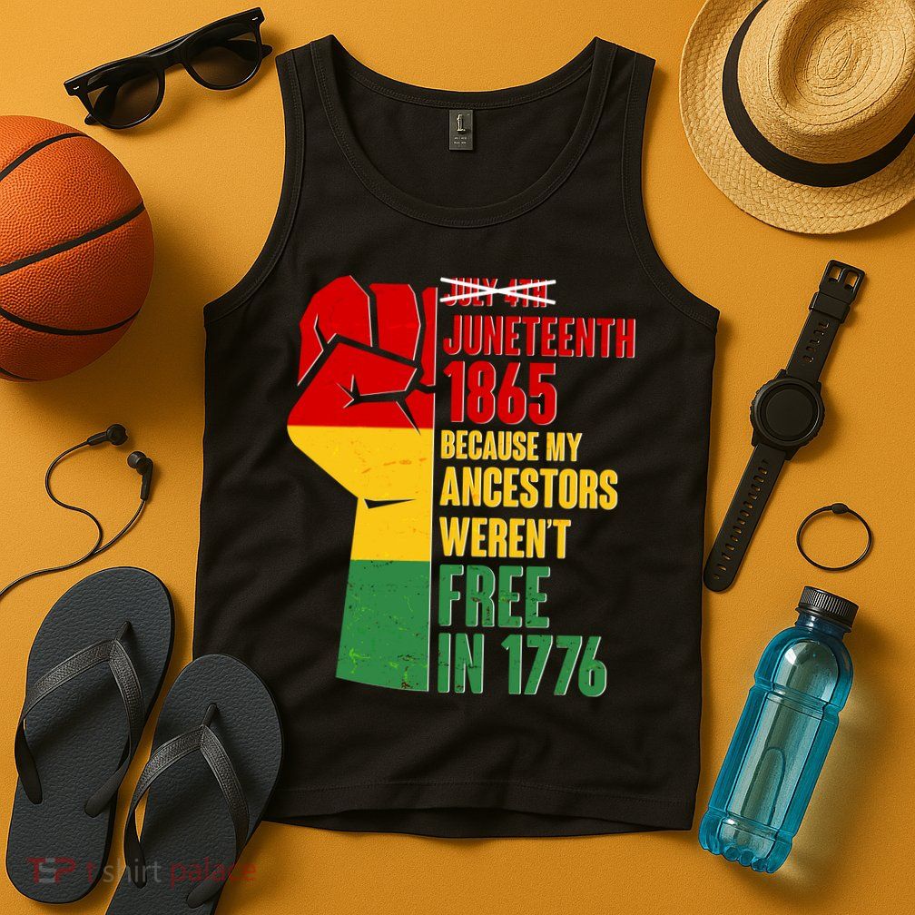 Juneteenth 1865 My Ancestors Weren't Free in 1776 Protest Fist Tank Top