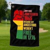 Juneteenth 1865 My Ancestors Weren't Free in 1776 Protest Fist Golf Towel