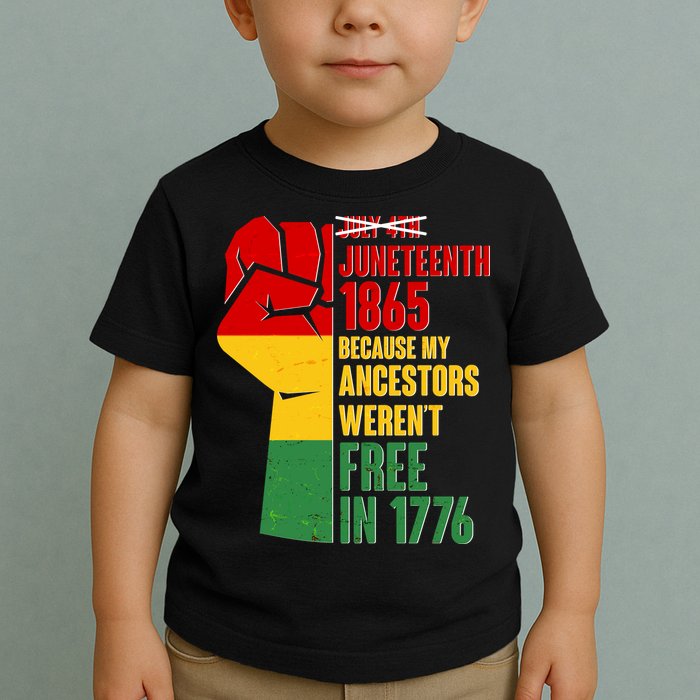 Juneteenth 1865 My Ancestors Weren't Free in 1776 Protest Fist Toddler T-Shirt