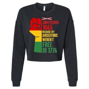 Juneteenth 1865 My Ancestors Weren't Free in 1776 Protest Fist Cropped Pullover Crew