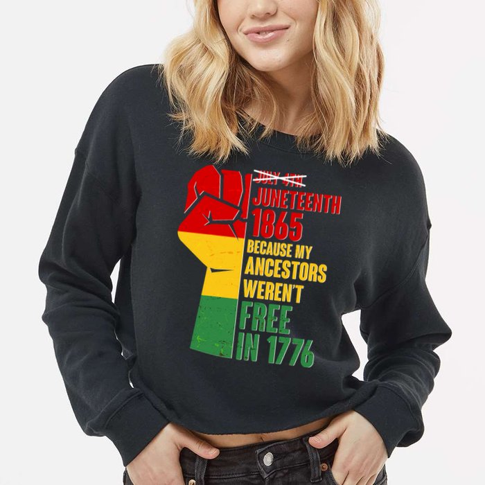 Juneteenth 1865 My Ancestors Weren't Free in 1776 Protest Fist Cropped Pullover Crew