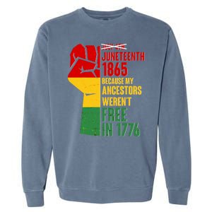 Juneteenth 1865 My Ancestors Weren't Free in 1776 Protest Fist Garment-Dyed Sweatshirt