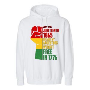 Juneteenth 1865 My Ancestors Weren't Free in 1776 Protest Fist Garment-Dyed Fleece Hoodie