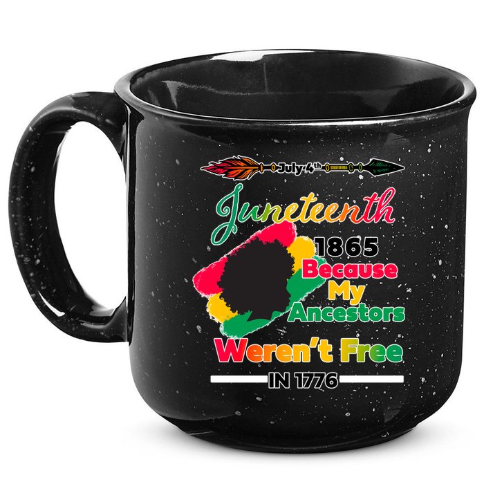 Juneteenth Because My Ancestor Weren't Free 1776 15oz Campfire Ceramic Mug
