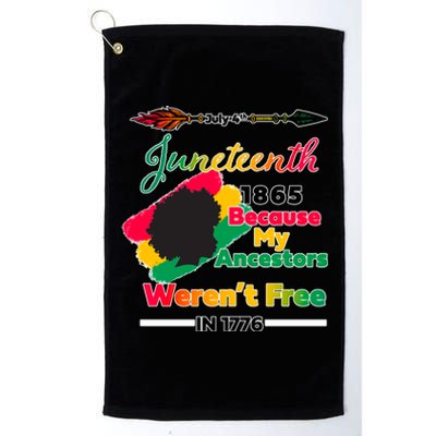 Juneteenth Because My Ancestor Weren't Free 1776 Platinum Collection Golf Towel