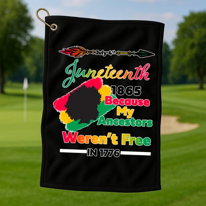 Juneteenth Because My Ancestor Weren't Free 1776 Golf Towel