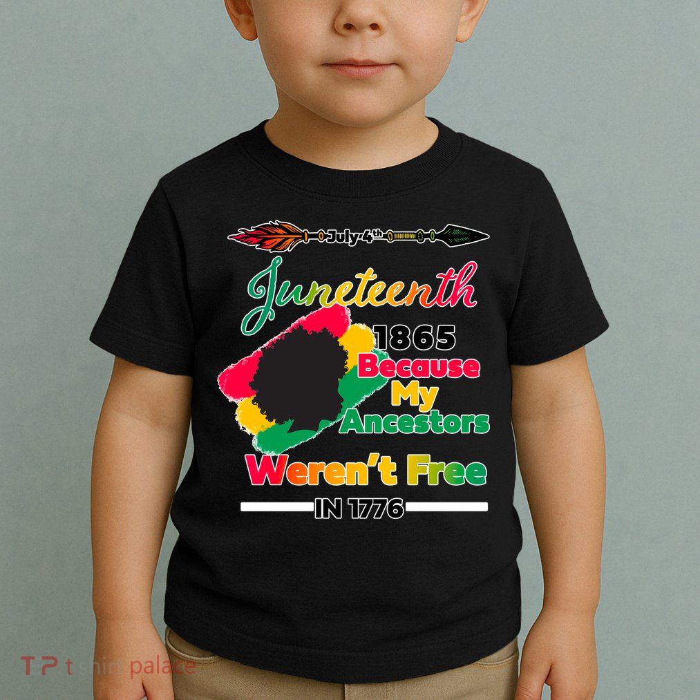 Juneteenth Because My Ancestor Weren't Free 1776 Toddler T-Shirt