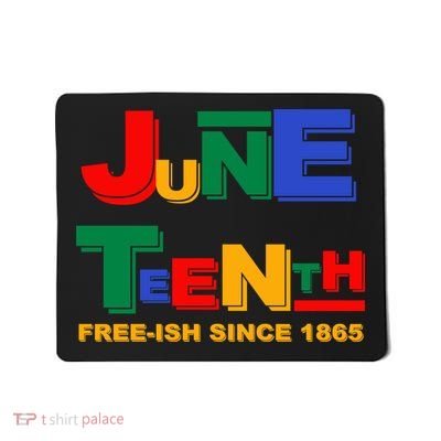 Juneteenth Free-ish Since 1865 Mousepad