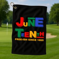 Juneteenth Free-ish Since 1865 Golf Towel