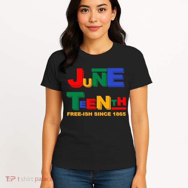 Juneteenth Free-ish Since 1865 Womens T-Shirt