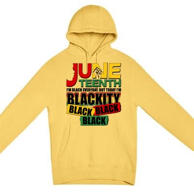 Juneteenth I'm Black Everyday But Today I'm Blackity Black  Premium Pullover Hoodie