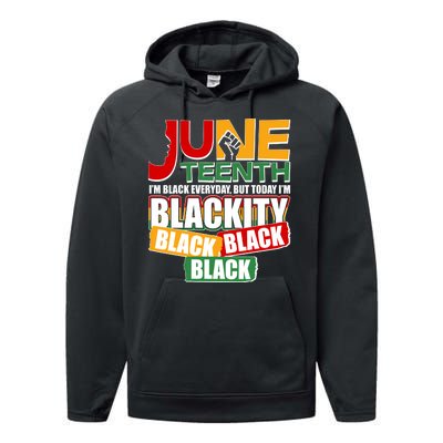 Juneteenth I'm Black Everyday But Today I'm Blackity Black  Performance Fleece Hoodie