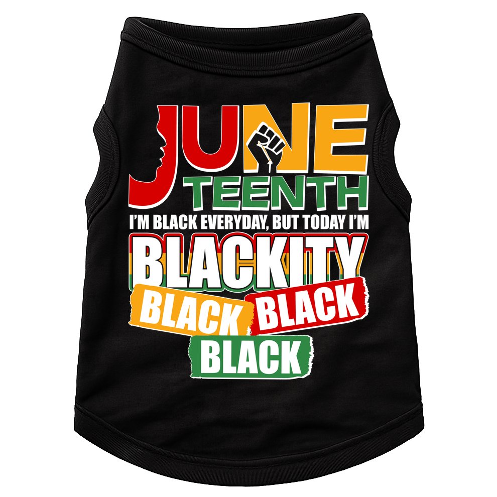 Juneteenth I'm Black Everyday But Today I'm Blackity Black  Doggie Tank