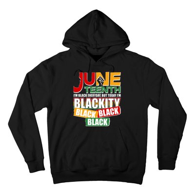 Juneteenth I'm Black Everyday But Today I'm Blackity Black  Hoodie