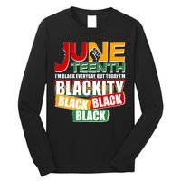 Juneteenth I'm Black Everyday But Today I'm Blackity Black  Long Sleeve Shirt