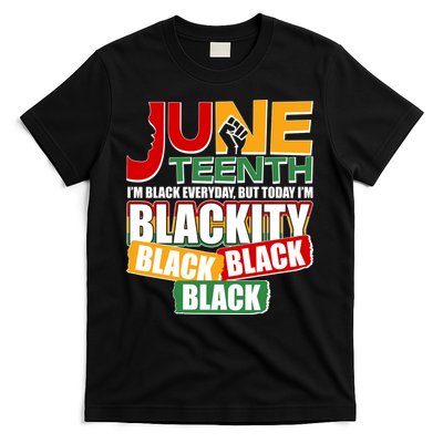 Juneteenth I'm Black Everyday But Today I'm Blackity Black  T-Shirt