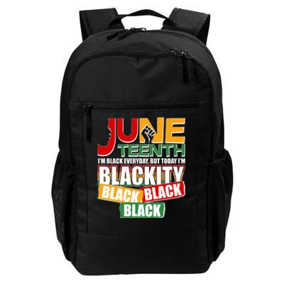 Juneteenth I'm Black Everyday But Today I'm Blackity Black  Daily Commute Backpack