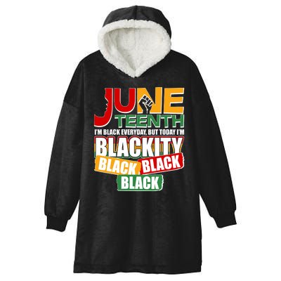 Juneteenth I'm Black Everyday But Today I'm Blackity Black  Hooded Wearable Blanket