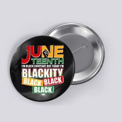 Juneteenth I'm Black Everyday But Today I'm Blackity Black  Button