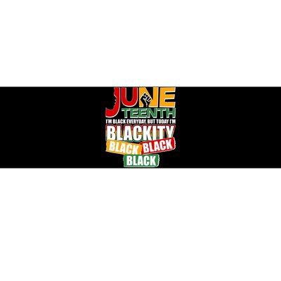 Juneteenth I'm Black Everyday But Today I'm Blackity Black  Bumper Sticker