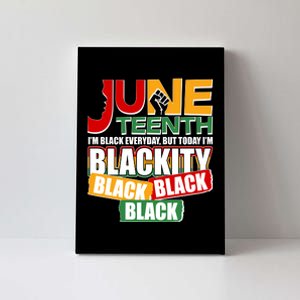 Juneteenth I'm Black Everyday But Today I'm Blackity Black  Canvas