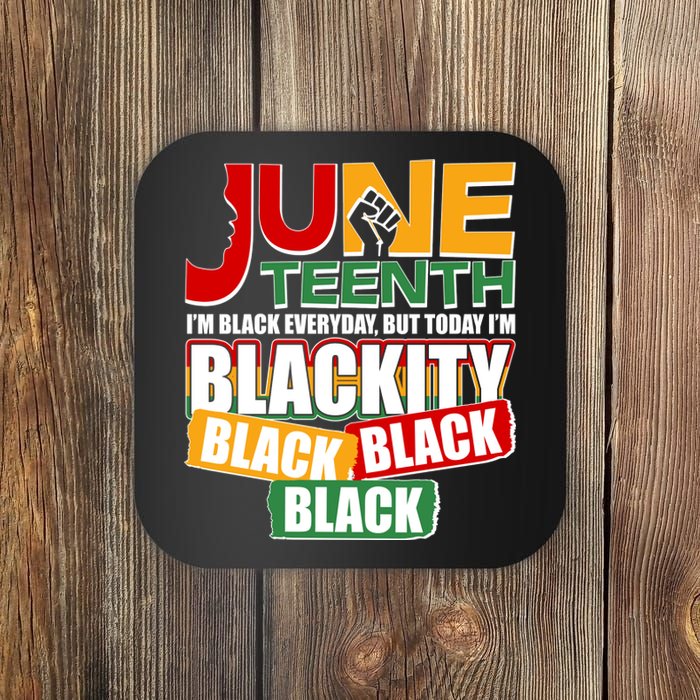 Juneteenth I'm Black Everyday But Today I'm Blackity Black  Coaster