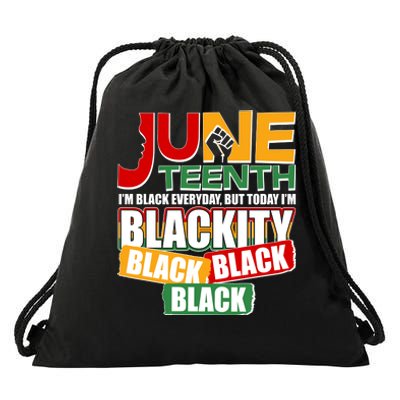 Juneteenth I'm Black Everyday But Today I'm Blackity Black  Drawstring Bag