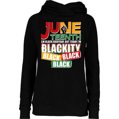 Juneteenth I'm Black Everyday But Today I'm Blackity Black  Womens Funnel Neck Pullover Hood