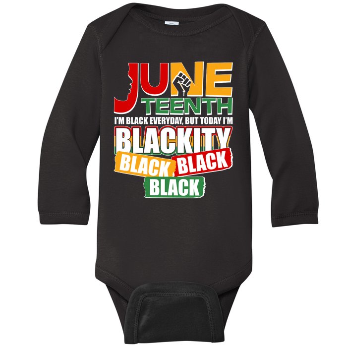 Juneteenth I'm Black Everyday But Today I'm Blackity Black  Baby Long Sleeve Bodysuit