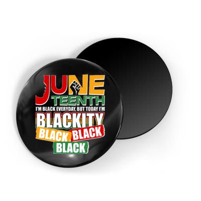 Juneteenth I'm Black Everyday But Today I'm Blackity Black  Magnet