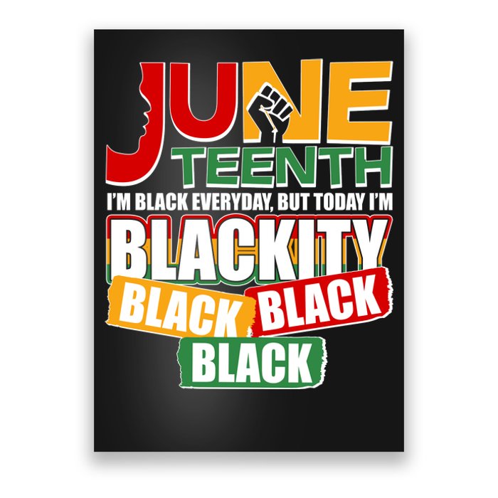 Juneteenth I'm Black Everyday But Today I'm Blackity Black  Poster