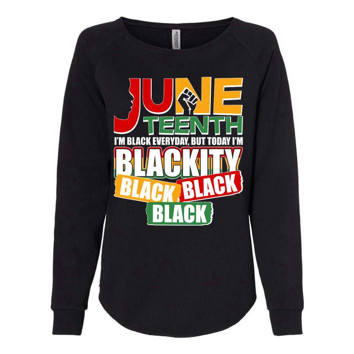 Juneteenth I'm Black Everyday But Today I'm Blackity Black  Womens California Wash Sweatshirt