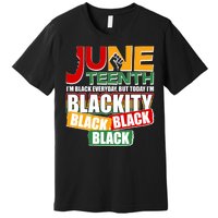 Juneteenth I'm Black Everyday But Today I'm Blackity Black  Premium T-Shirt