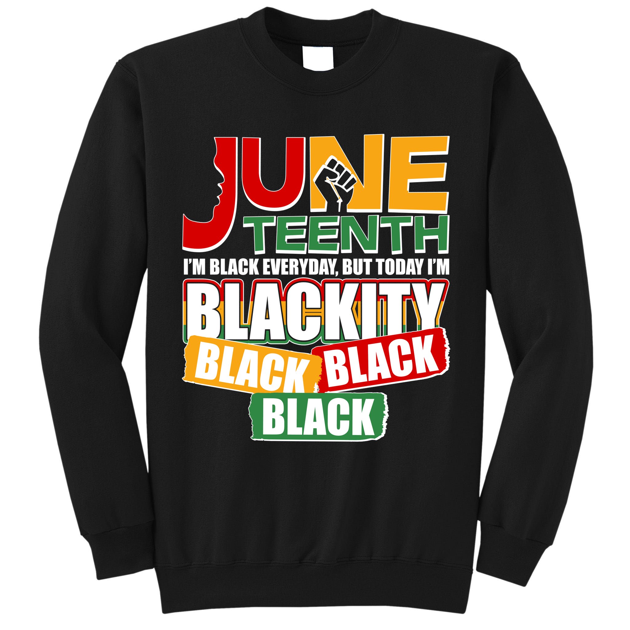 Juneteenth I'm Black Everyday But Today I'm Blackity Black  Tall Sweatshirt