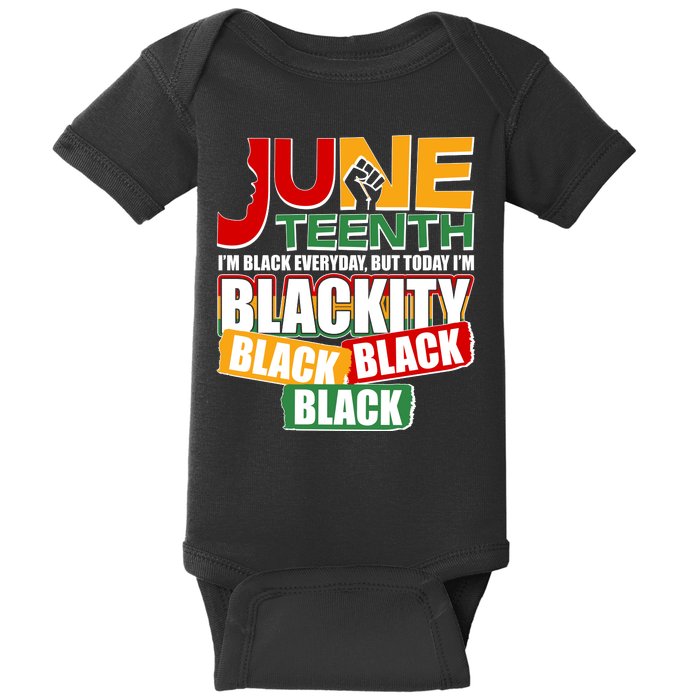 Juneteenth I'm Black Everyday But Today I'm Blackity Black  Baby Bodysuit