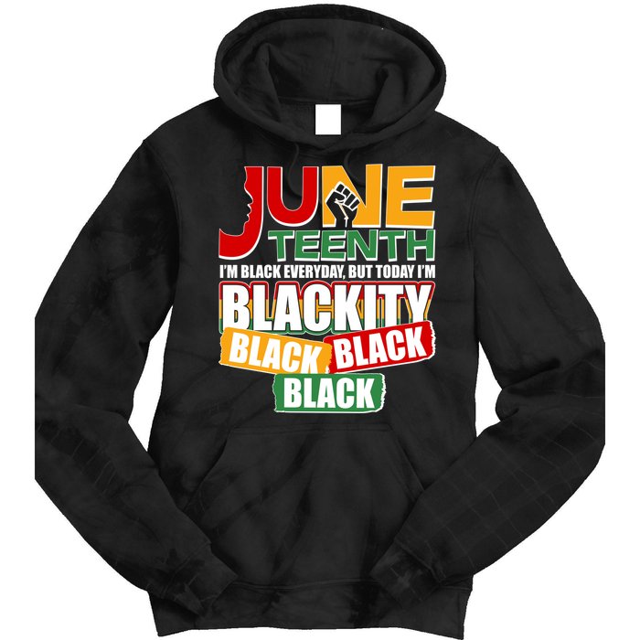 Juneteenth I'm Black Everyday But Today I'm Blackity Black  Tie Dye Hoodie