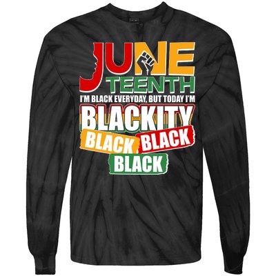 Juneteenth I'm Black Everyday But Today I'm Blackity Black  Tie-Dye Long Sleeve Shirt